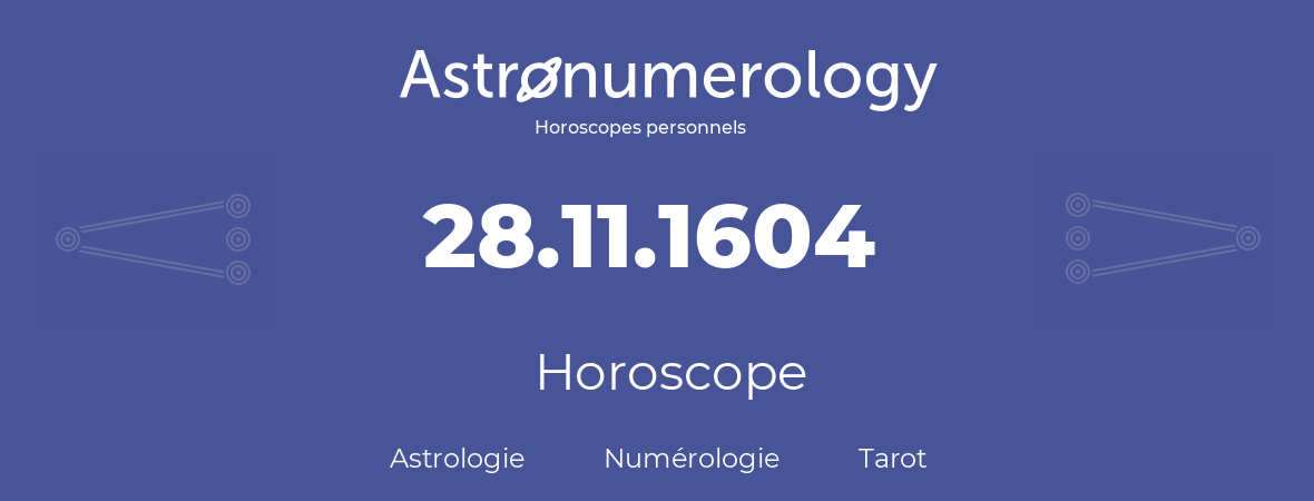 Horoscope pour anniversaire (jour de naissance): 28.11.1604 (28 Novembre 1604)