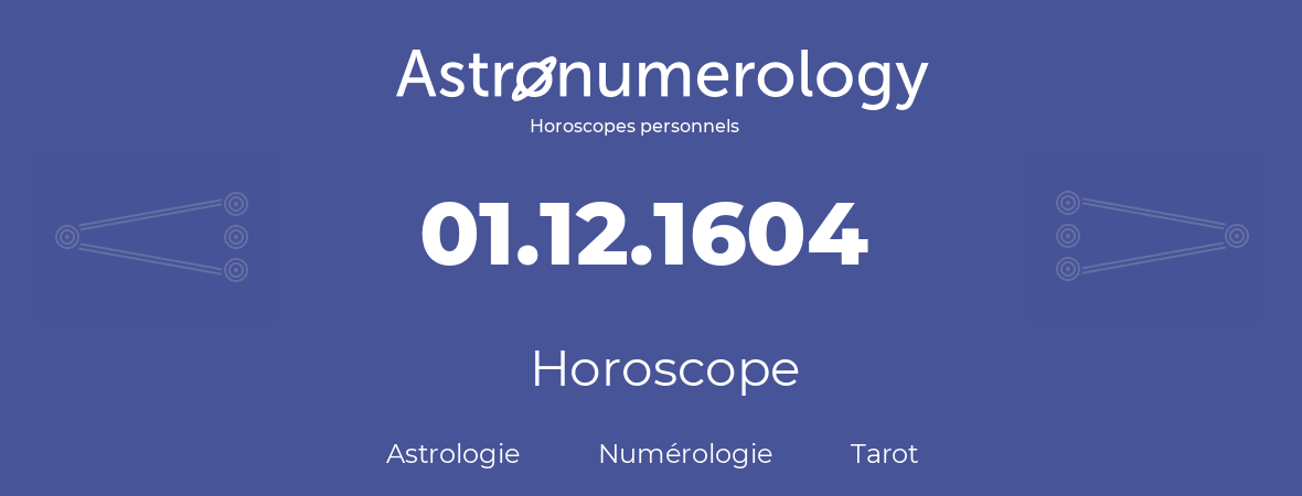 Horoscope pour anniversaire (jour de naissance): 01.12.1604 (01 Décembre 1604)