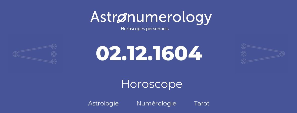 Horoscope pour anniversaire (jour de naissance): 02.12.1604 (02 Décembre 1604)