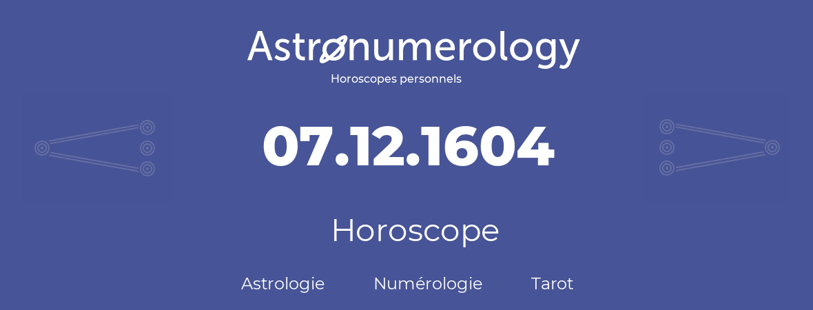Horoscope pour anniversaire (jour de naissance): 07.12.1604 (7 Décembre 1604)