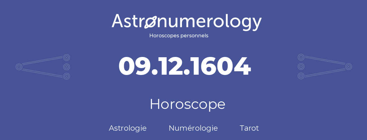 Horoscope pour anniversaire (jour de naissance): 09.12.1604 (9 Décembre 1604)