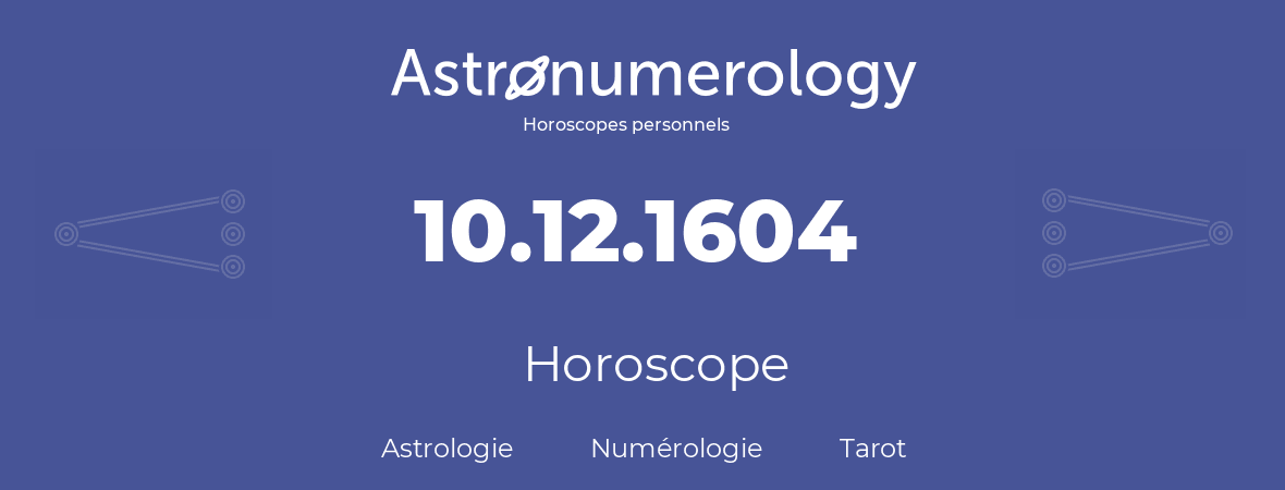 Horoscope pour anniversaire (jour de naissance): 10.12.1604 (10 Décembre 1604)