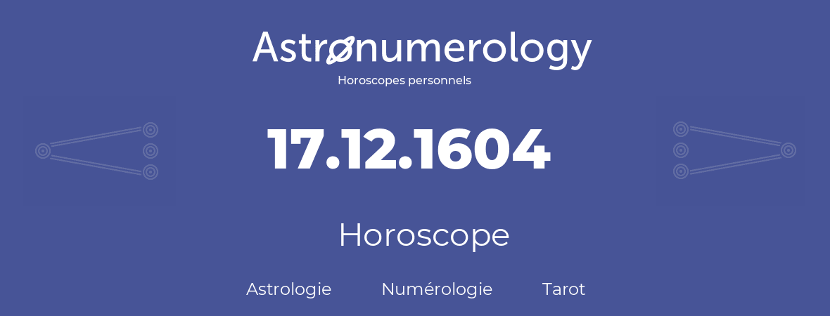 Horoscope pour anniversaire (jour de naissance): 17.12.1604 (17 Décembre 1604)