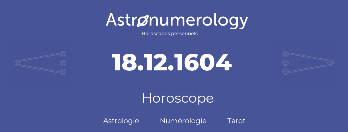 Horoscope pour anniversaire (jour de naissance): 18.12.1604 (18 Décembre 1604)