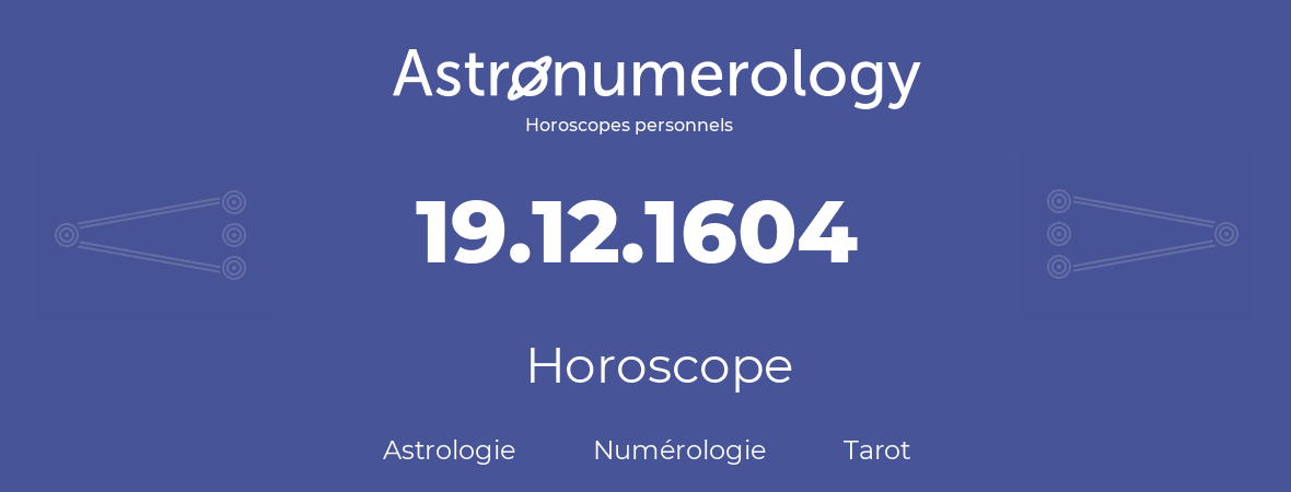 Horoscope pour anniversaire (jour de naissance): 19.12.1604 (19 Décembre 1604)