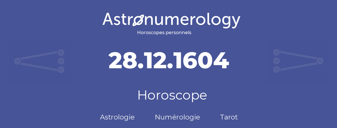 Horoscope pour anniversaire (jour de naissance): 28.12.1604 (28 Décembre 1604)