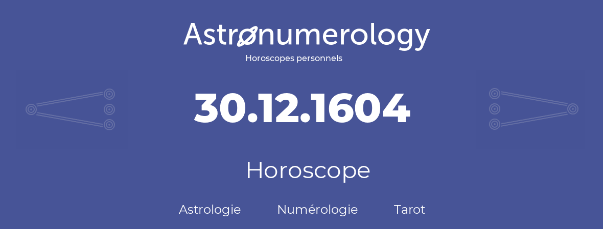 Horoscope pour anniversaire (jour de naissance): 30.12.1604 (30 Décembre 1604)