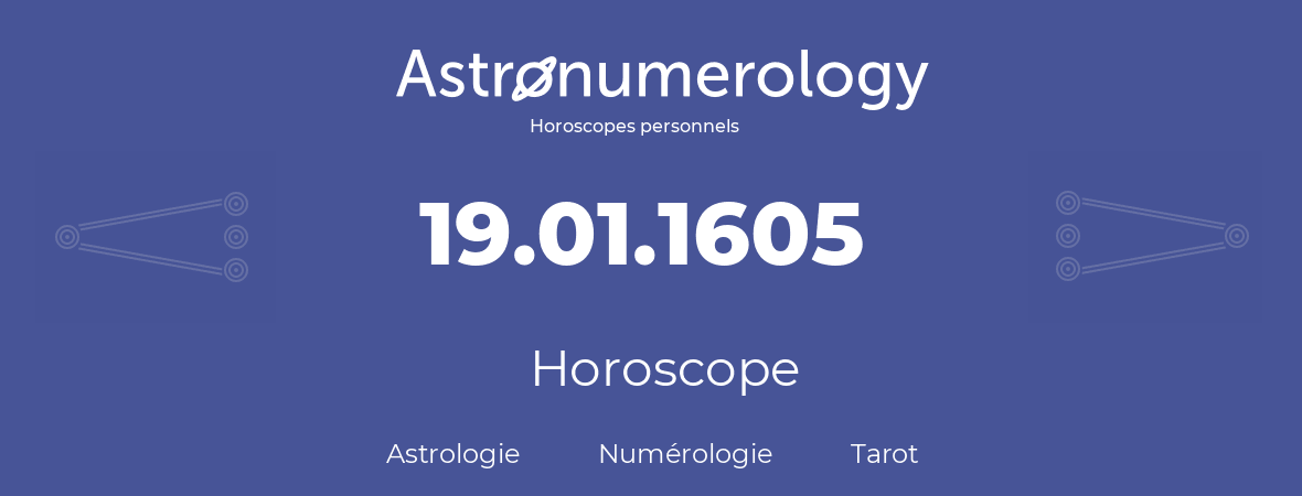 Horoscope pour anniversaire (jour de naissance): 19.01.1605 (19 Janvier 1605)