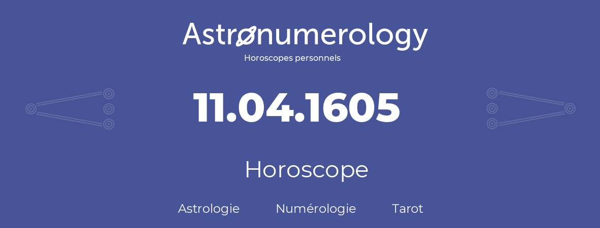 Horoscope pour anniversaire (jour de naissance): 11.04.1605 (11 Avril 1605)