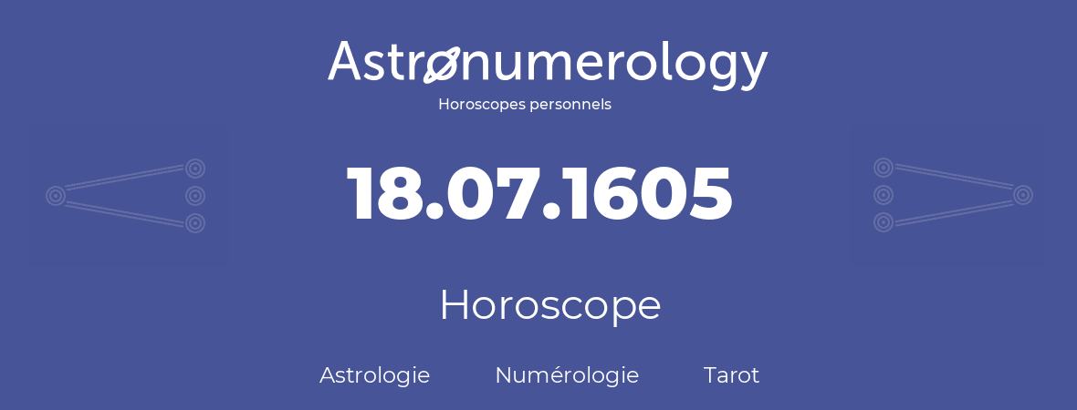 Horoscope pour anniversaire (jour de naissance): 18.07.1605 (18 Juillet 1605)