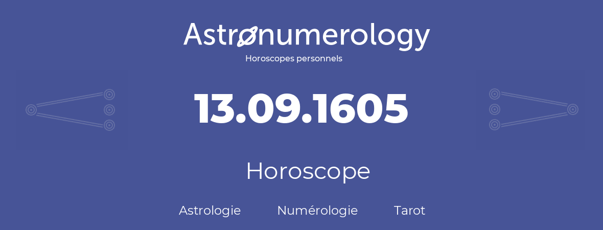 Horoscope pour anniversaire (jour de naissance): 13.09.1605 (13 Septembre 1605)