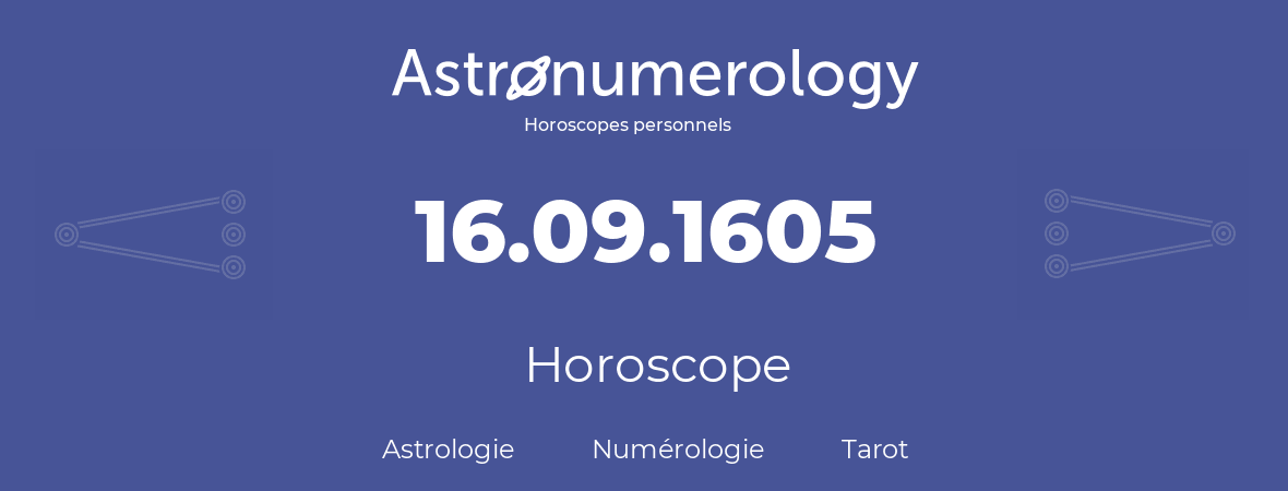 Horoscope pour anniversaire (jour de naissance): 16.09.1605 (16 Septembre 1605)