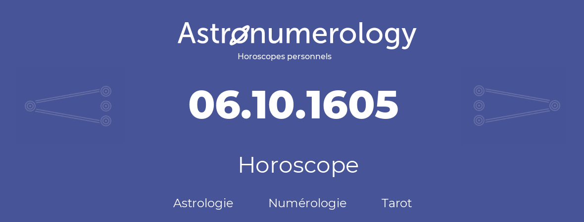 Horoscope pour anniversaire (jour de naissance): 06.10.1605 (06 Octobre 1605)