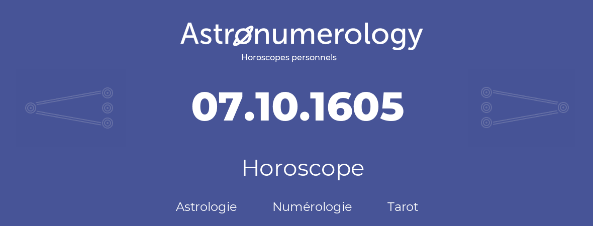 Horoscope pour anniversaire (jour de naissance): 07.10.1605 (07 Octobre 1605)