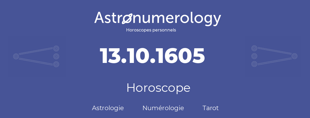 Horoscope pour anniversaire (jour de naissance): 13.10.1605 (13 Octobre 1605)