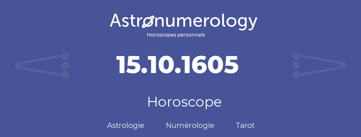 Horoscope pour anniversaire (jour de naissance): 15.10.1605 (15 Octobre 1605)