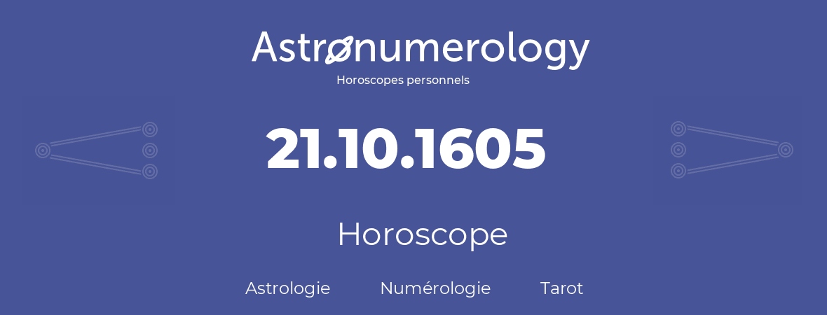 Horoscope pour anniversaire (jour de naissance): 21.10.1605 (21 Octobre 1605)