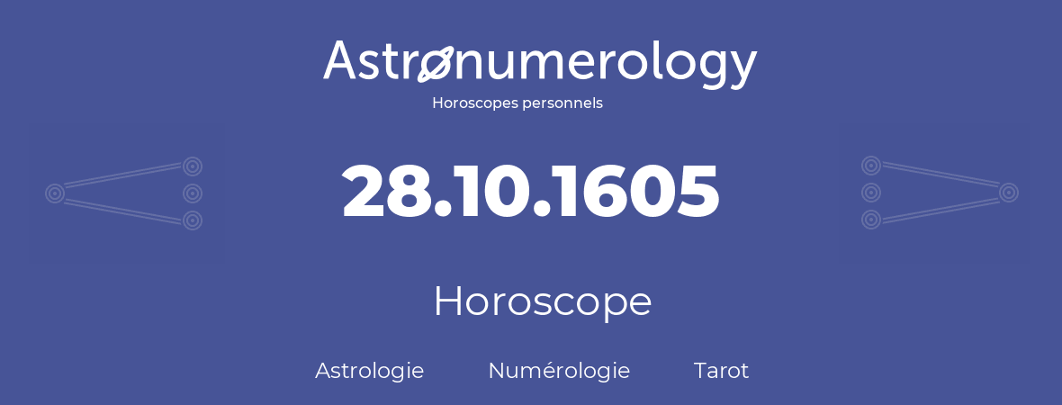 Horoscope pour anniversaire (jour de naissance): 28.10.1605 (28 Octobre 1605)
