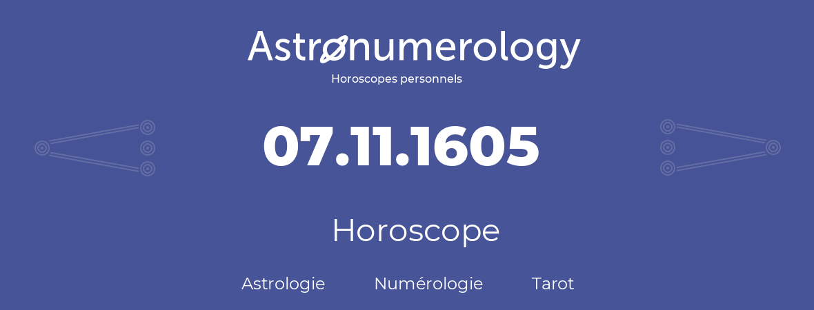 Horoscope pour anniversaire (jour de naissance): 07.11.1605 (7 Novembre 1605)