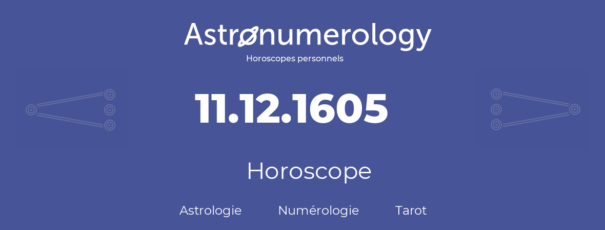 Horoscope pour anniversaire (jour de naissance): 11.12.1605 (11 Décembre 1605)