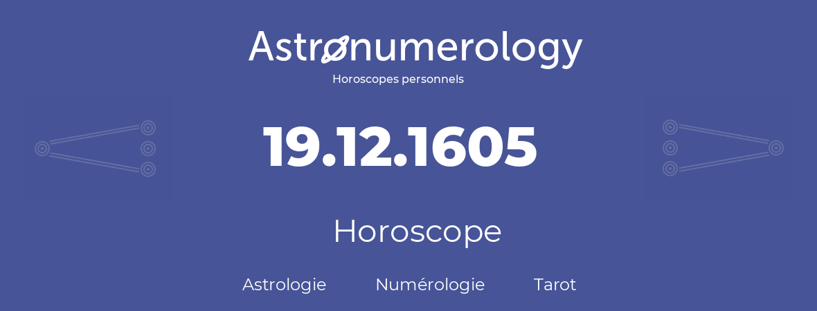 Horoscope pour anniversaire (jour de naissance): 19.12.1605 (19 Décembre 1605)