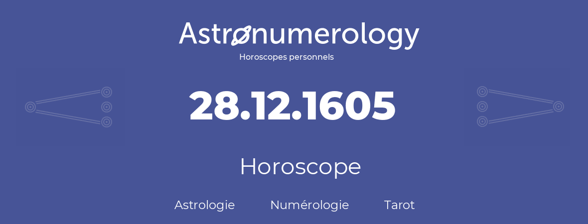 Horoscope pour anniversaire (jour de naissance): 28.12.1605 (28 Décembre 1605)