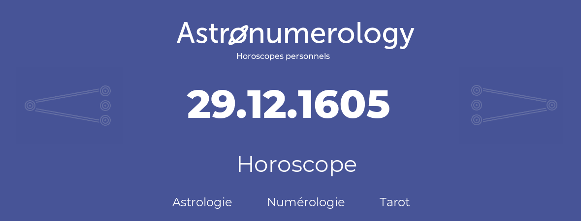 Horoscope pour anniversaire (jour de naissance): 29.12.1605 (29 Décembre 1605)