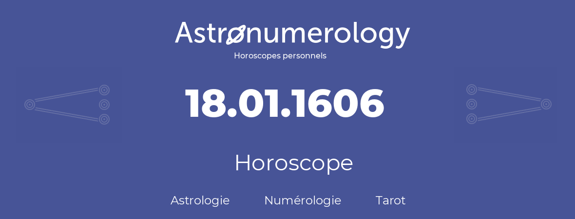 Horoscope pour anniversaire (jour de naissance): 18.01.1606 (18 Janvier 1606)