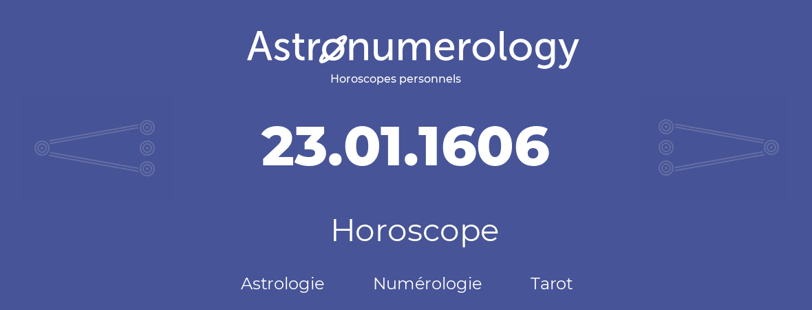 Horoscope pour anniversaire (jour de naissance): 23.01.1606 (23 Janvier 1606)