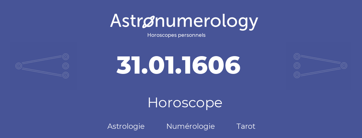 Horoscope pour anniversaire (jour de naissance): 31.01.1606 (31 Janvier 1606)