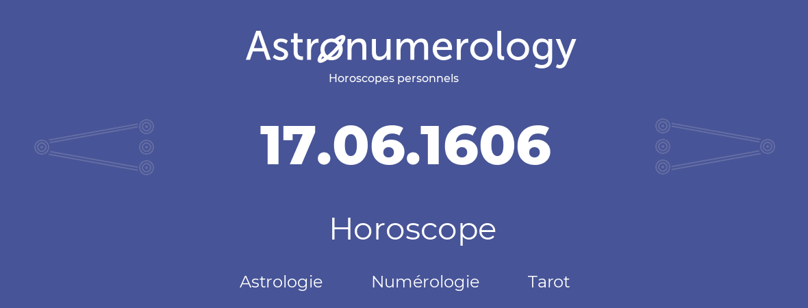 Horoscope pour anniversaire (jour de naissance): 17.06.1606 (17 Juin 1606)