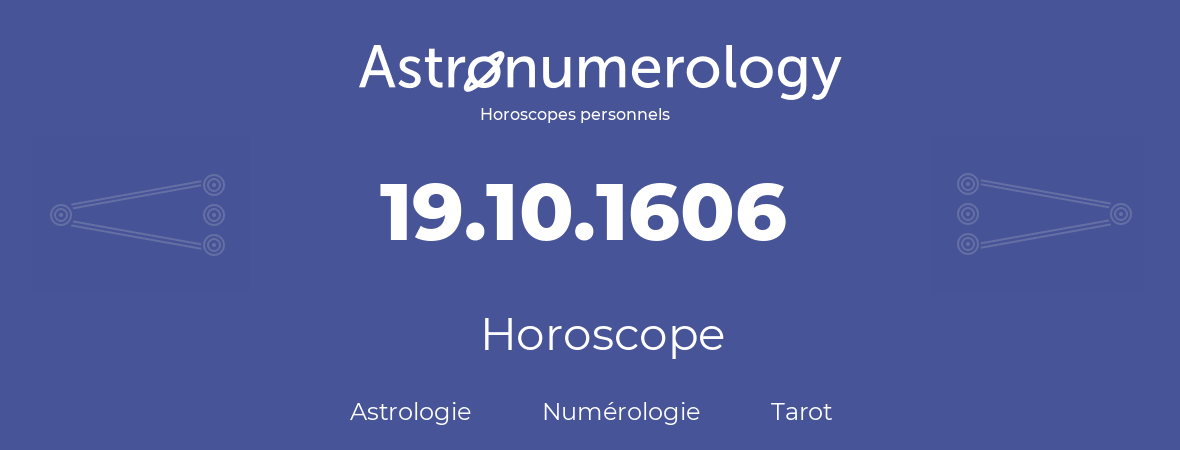 Horoscope pour anniversaire (jour de naissance): 19.10.1606 (19 Octobre 1606)