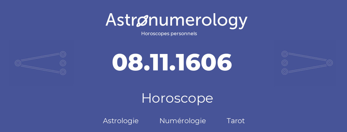 Horoscope pour anniversaire (jour de naissance): 08.11.1606 (08 Novembre 1606)