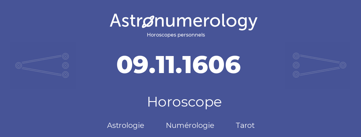 Horoscope pour anniversaire (jour de naissance): 09.11.1606 (09 Novembre 1606)