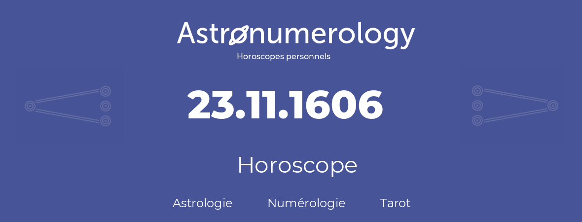 Horoscope pour anniversaire (jour de naissance): 23.11.1606 (23 Novembre 1606)