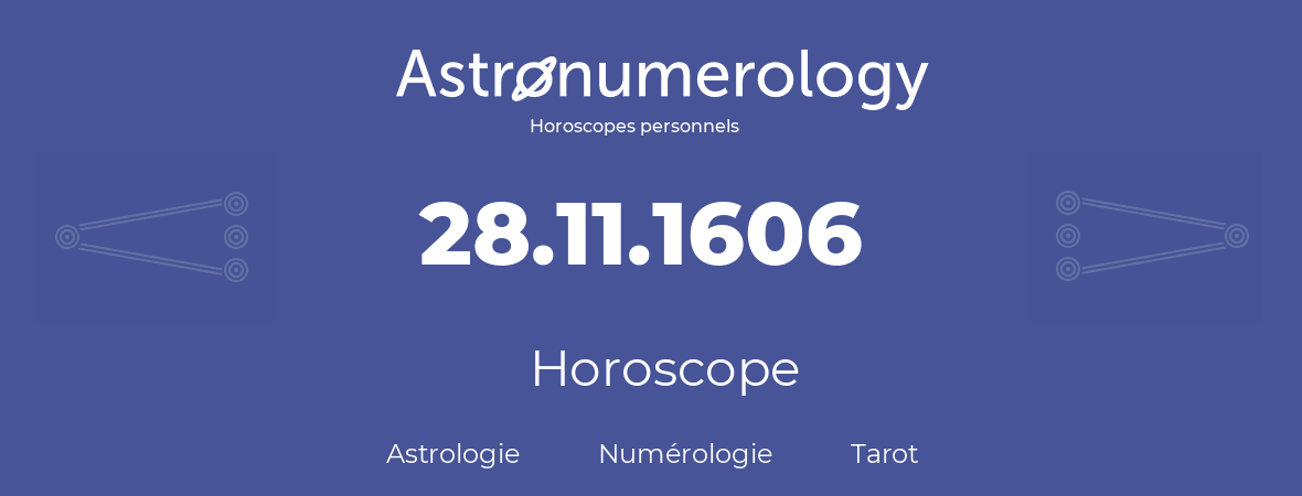 Horoscope pour anniversaire (jour de naissance): 28.11.1606 (28 Novembre 1606)