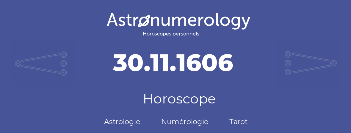 Horoscope pour anniversaire (jour de naissance): 30.11.1606 (30 Novembre 1606)