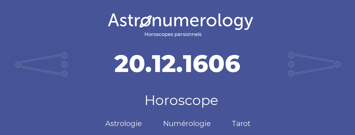 Horoscope pour anniversaire (jour de naissance): 20.12.1606 (20 Décembre 1606)