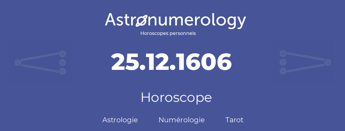 Horoscope pour anniversaire (jour de naissance): 25.12.1606 (25 Décembre 1606)