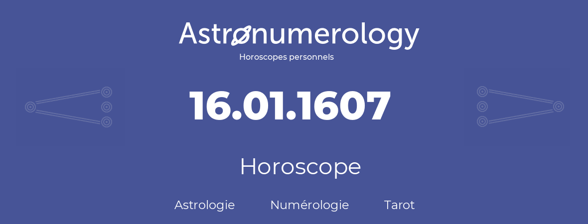 Horoscope pour anniversaire (jour de naissance): 16.01.1607 (16 Janvier 1607)