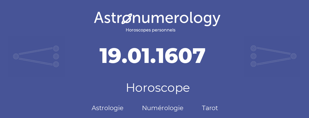 Horoscope pour anniversaire (jour de naissance): 19.01.1607 (19 Janvier 1607)