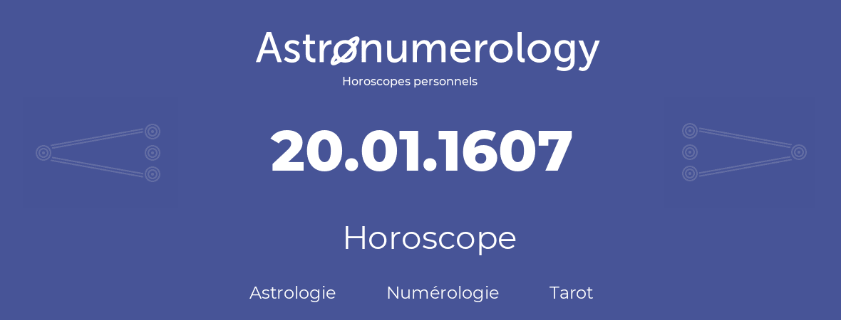 Horoscope pour anniversaire (jour de naissance): 20.01.1607 (20 Janvier 1607)