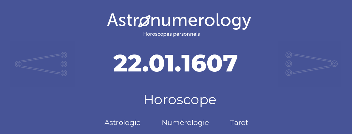 Horoscope pour anniversaire (jour de naissance): 22.01.1607 (22 Janvier 1607)