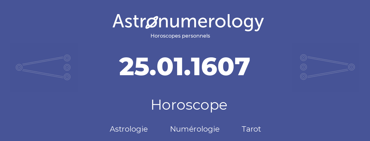 Horoscope pour anniversaire (jour de naissance): 25.01.1607 (25 Janvier 1607)