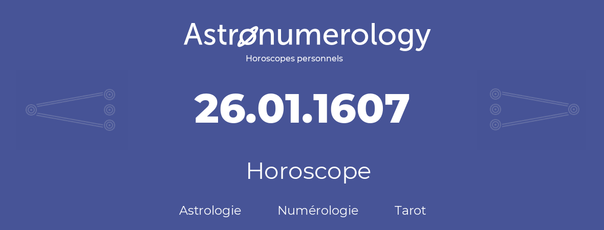 Horoscope pour anniversaire (jour de naissance): 26.01.1607 (26 Janvier 1607)
