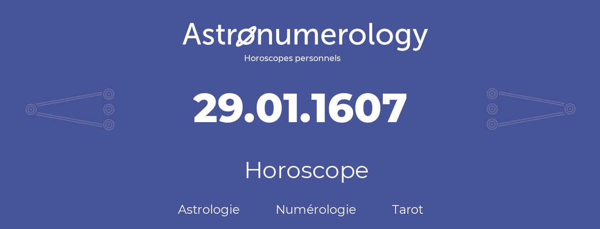 Horoscope pour anniversaire (jour de naissance): 29.01.1607 (29 Janvier 1607)