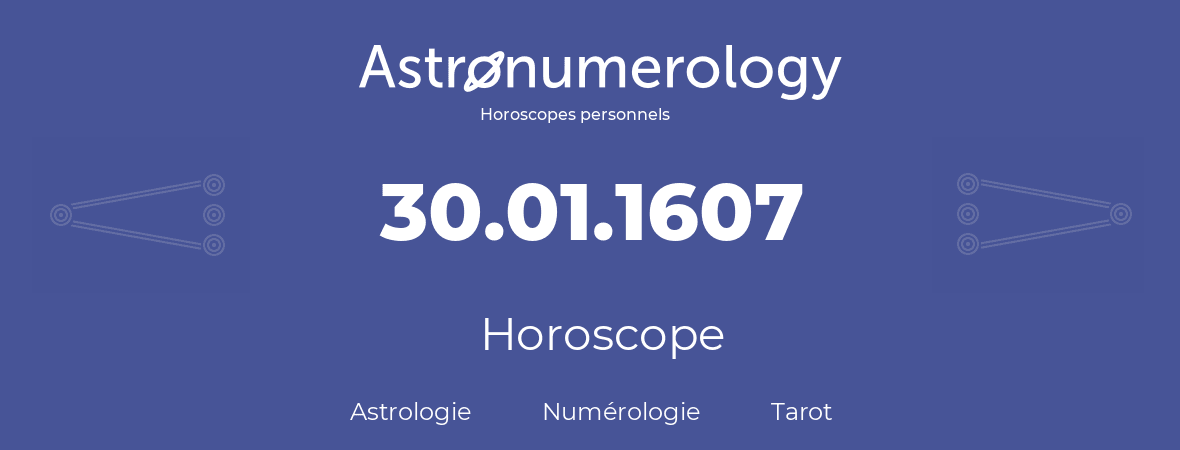 Horoscope pour anniversaire (jour de naissance): 30.01.1607 (30 Janvier 1607)