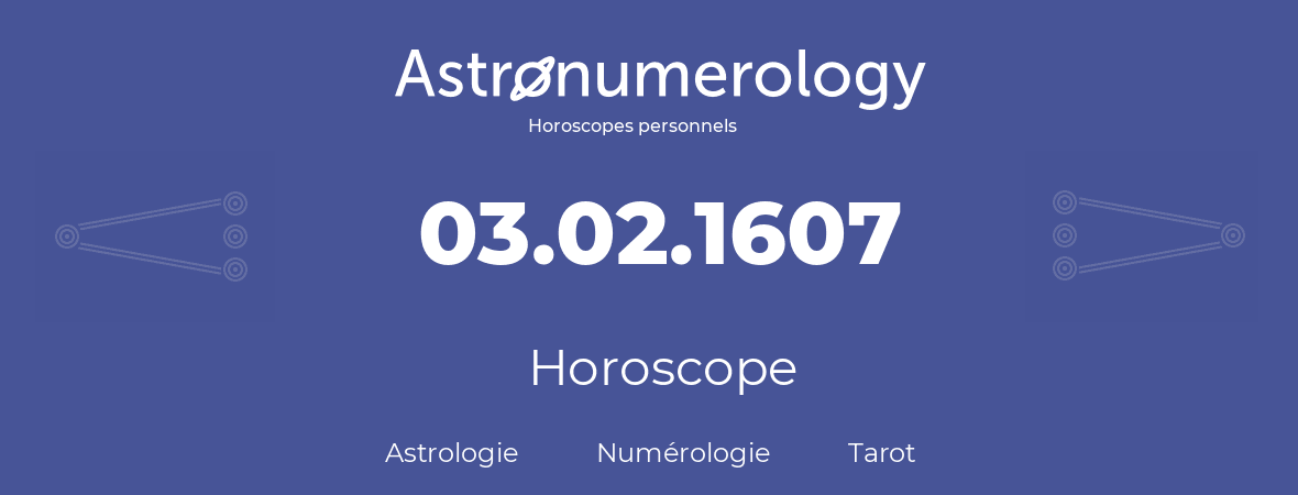 Horoscope pour anniversaire (jour de naissance): 03.02.1607 (03 Février 1607)