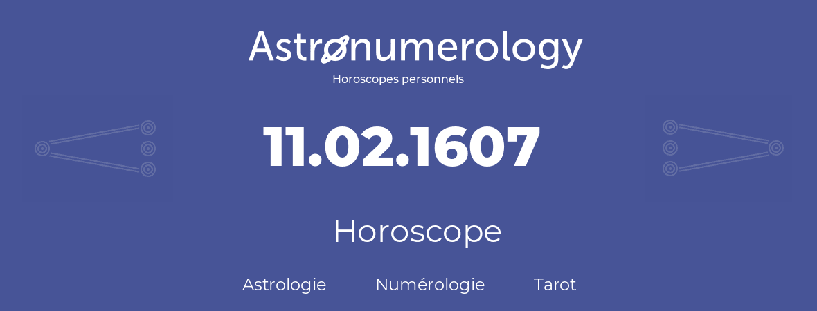 Horoscope pour anniversaire (jour de naissance): 11.02.1607 (11 Février 1607)