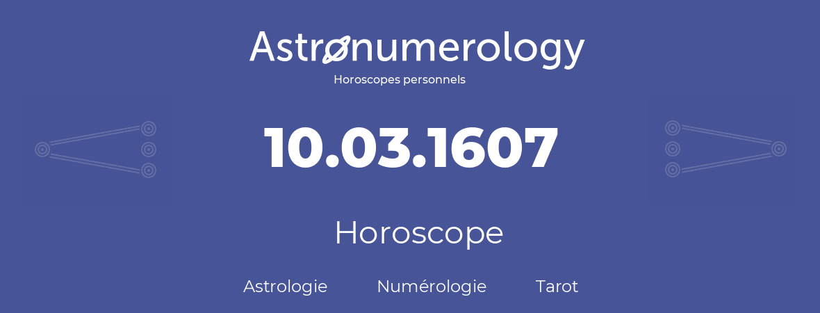 Horoscope pour anniversaire (jour de naissance): 10.03.1607 (10 Mars 1607)